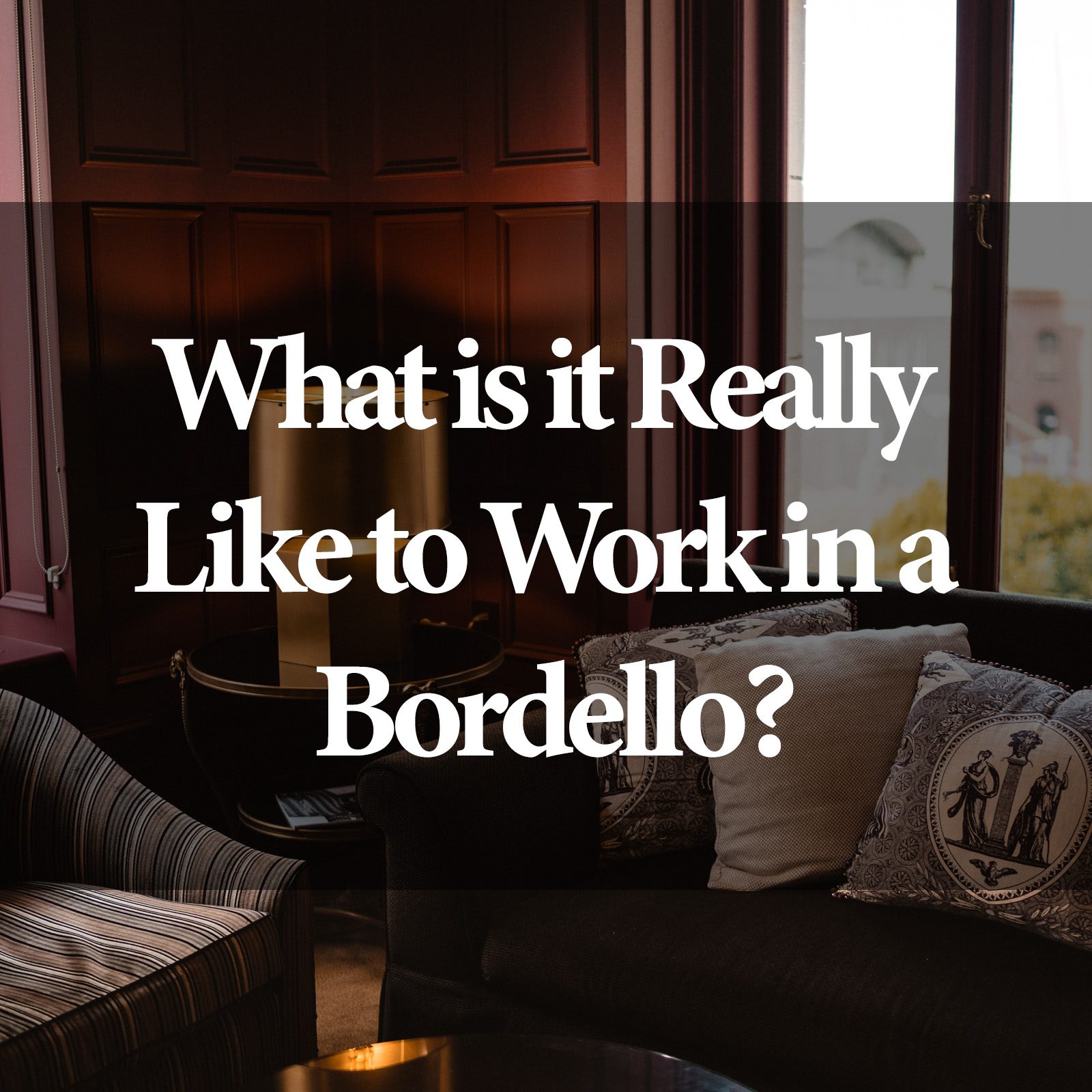 What is it Really Like to Work in a Bordello What is it Really Like to Work in a Bordello